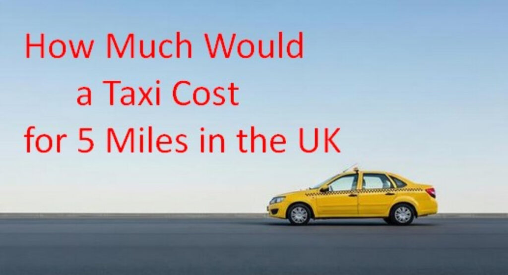 How Much Would a Taxi Cost for 5 Miles in the UK