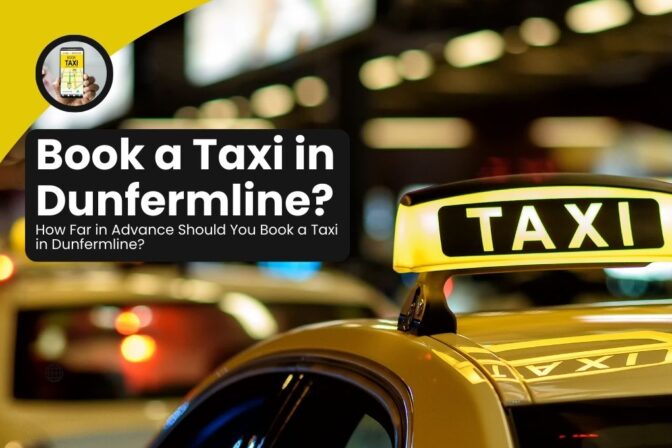 How Far in Advance Should You Book a Taxi in Dunfermline?